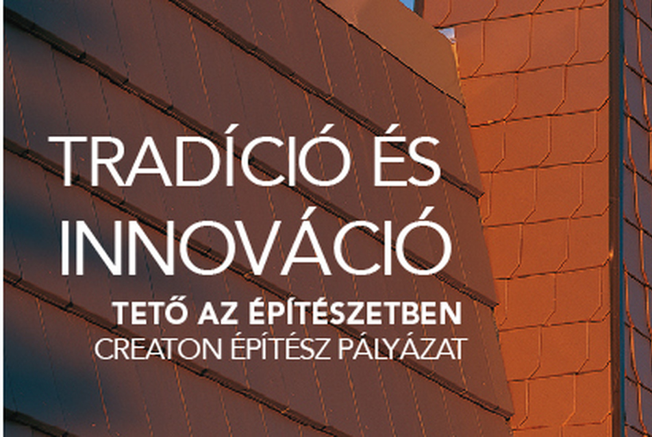 Creaton építész pályázat 2016 - Innováció és tradíció - Tető az építészetben