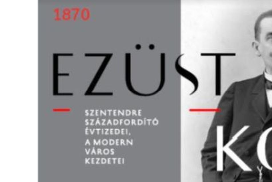 Ezüstkor - Szentendre századfordító évtizedei, a modern város kezdetei