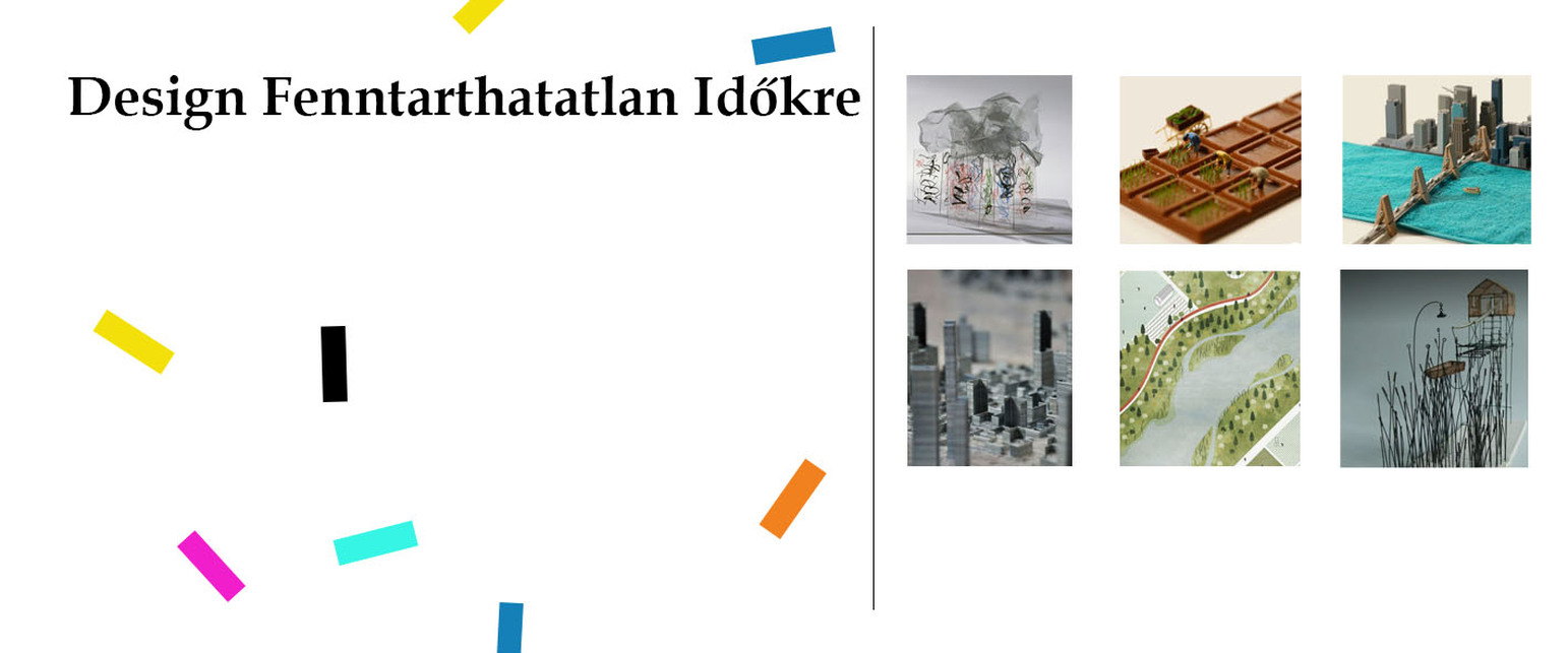 DESIGN FENNTARTHATATLAN IDŐKRE. workshopvezetők: Jakabfi-Kovács Boglárka, Juhász Janka