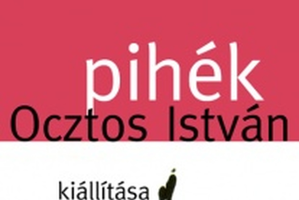 “pihék” · Ocztos István kiállítása