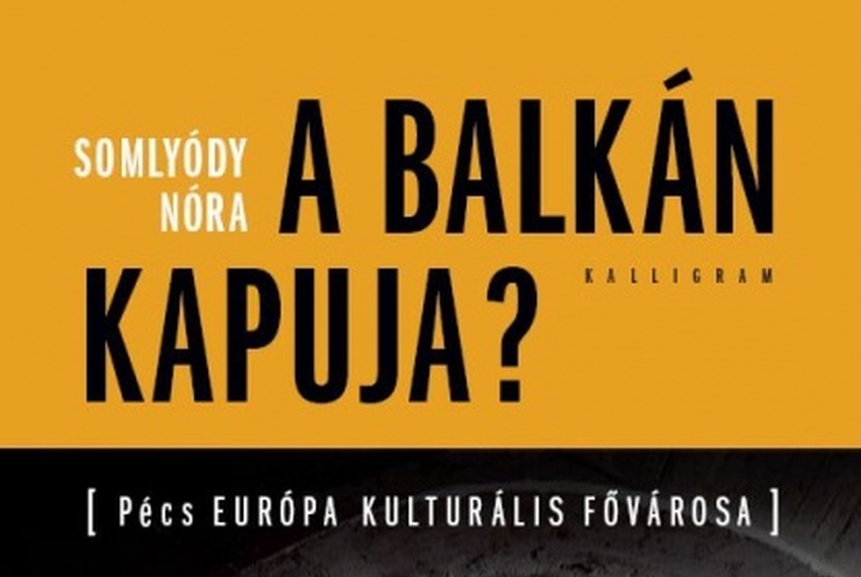 A Balkán kapuja? — Pécs Európa Kulturális Fővárosa