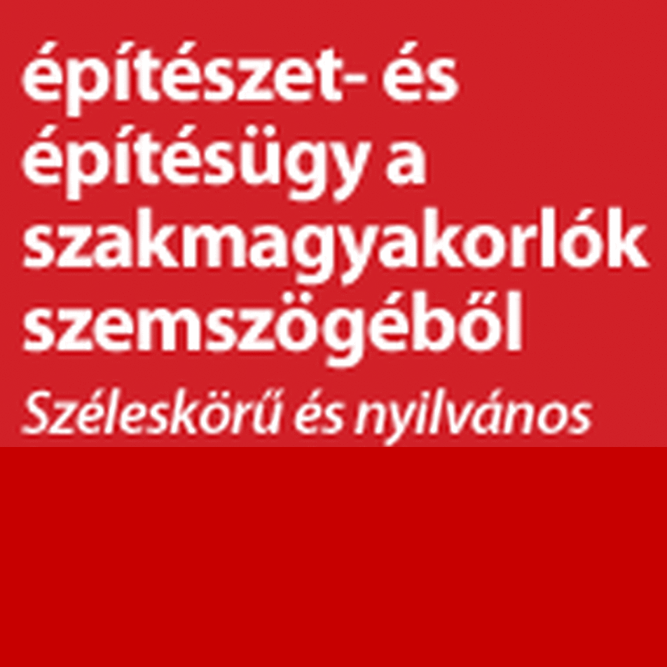 Széleskörű és nyilvános kutatás az építészet- és építésügyről - várjuk véleményét és javaslatait!