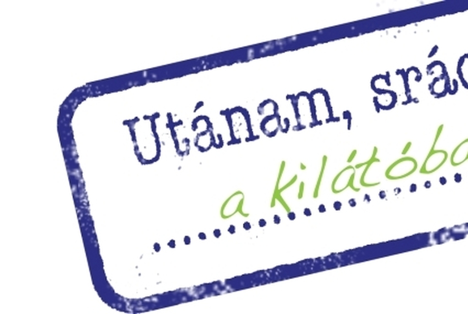 Utánam, srácok: a Kilátóba!