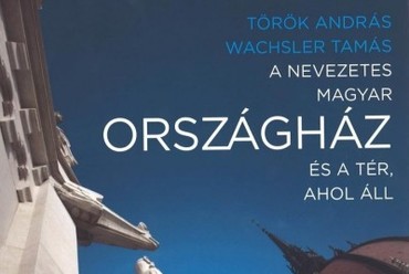 Török András, Wachsler Tamás - A nevezetes magyar Országház és a tér, ahol áll