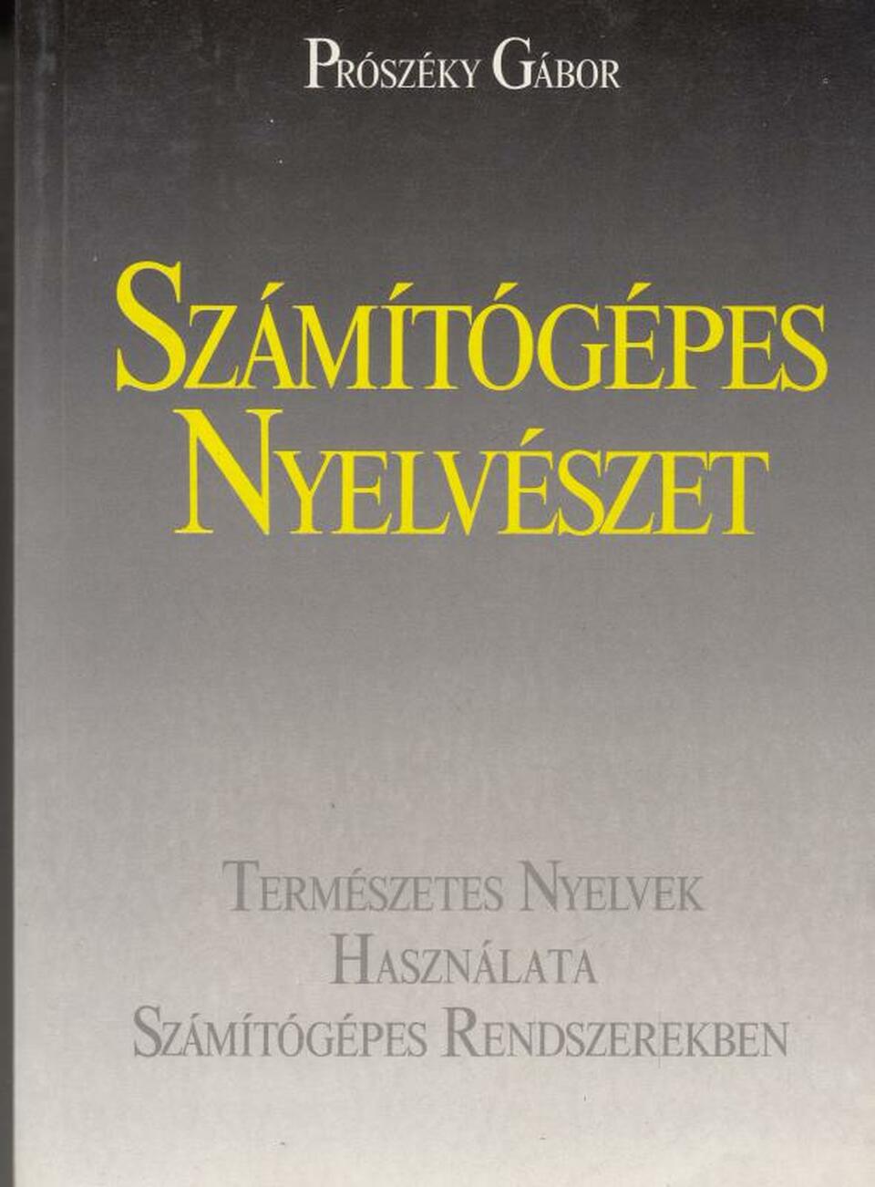 Prószéky Gábor: Számítógépes Nyelvészet - Természetes Nyelvek Használata Számítógépes Rendszerekben
