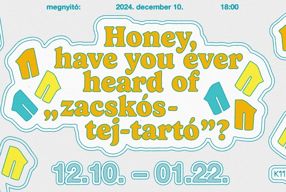 Honey, have you ever heard of „zacskóstej-tartó”? – kiállításmegnyitó, december 10.